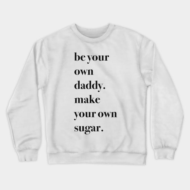 Be your own sugar daddy aesthetic Crewneck Sweatshirt by Holailustra